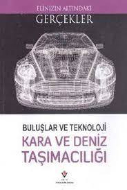 ELİNİZİN ALTINDAKİ GERÇEKLER-BULUŞLAR VE TEKNOLOJİ KARA VE DENİZ TAŞIMACILIĞI